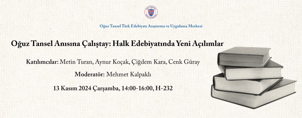 Oğuz Tansel Anısına Çalıştay: Halk Edebiyatında Yeni Açılımlar, 13 Kasım 2024, 14:00-16:00, H-232